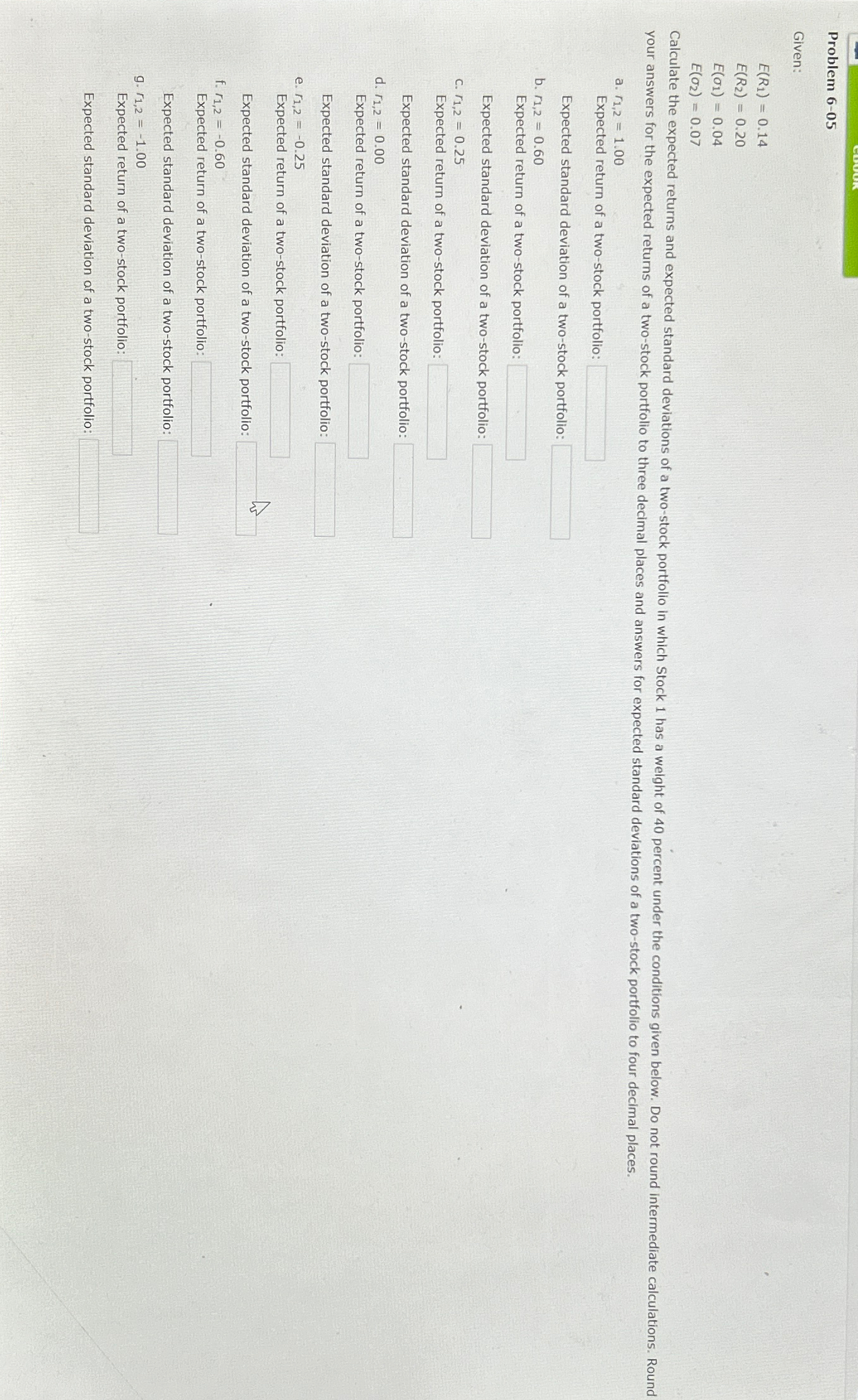 Problem 6-05 Given: E(R1) = 0.14 E(R2) = 0.20 E(01) = 0.04