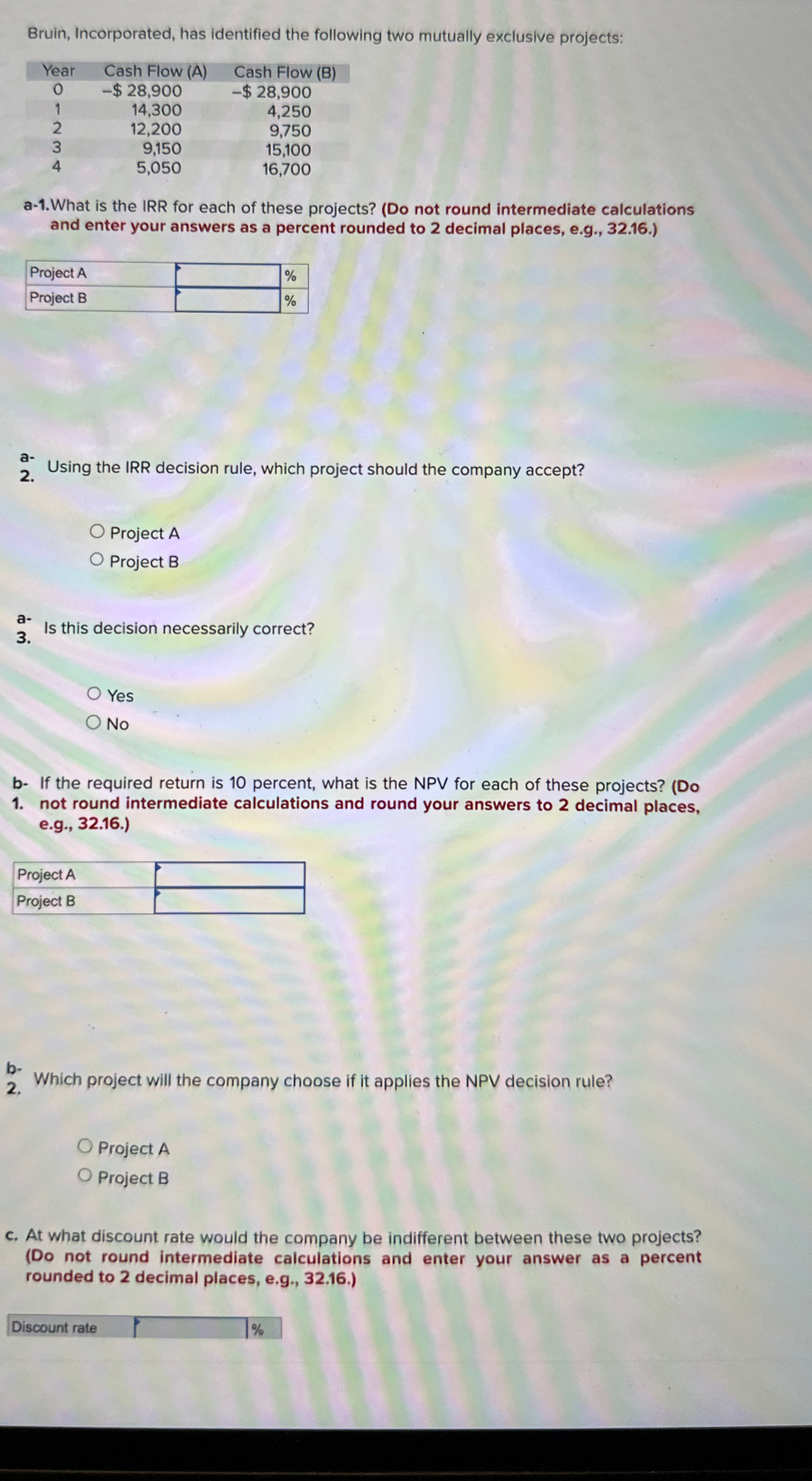 Bruin, Incorporated, has identified the following two mutually exclusive projects: Year 0