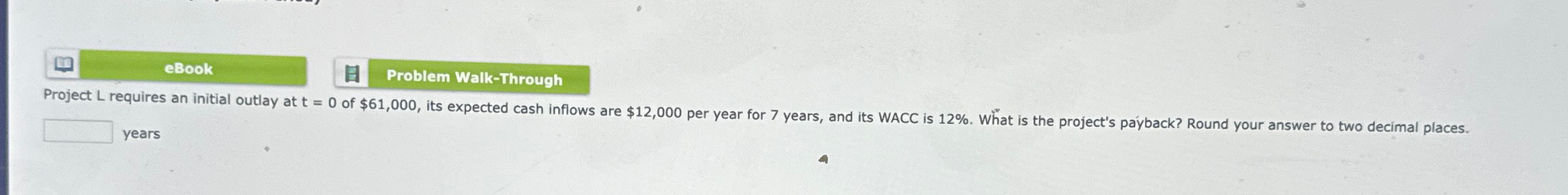 eBook Problem Walk-Through Project L requires an initial outlay at t=0 of