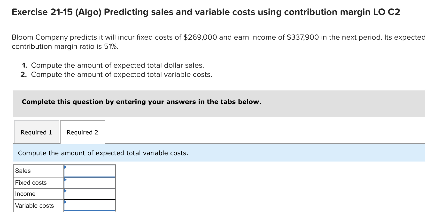 Exercise 21-15 (Algo) Predicting sales and variable costs using contribution margin LO