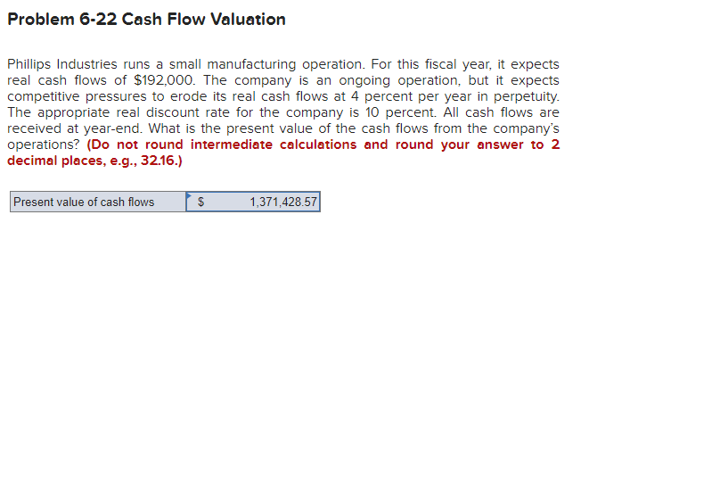 Problem 6-22 Cash Flow Valuation Phillips Industries runs a small manufacturing operation.