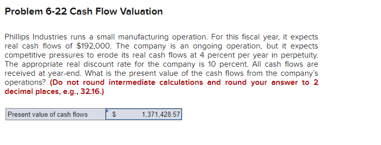 Problem 6-22 Cash Flow Valuation Phillips Industries runs a small manufacturing operation.