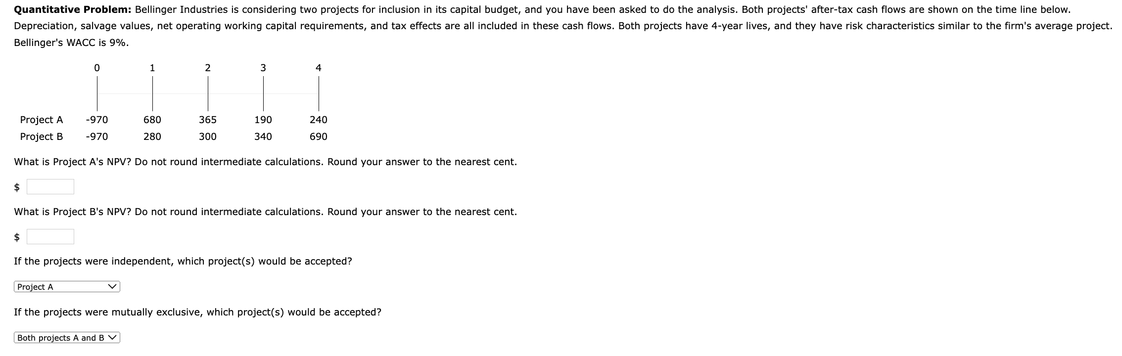 Quantitative Problem: Bellinger Industries is considering two projects for inclusion in its