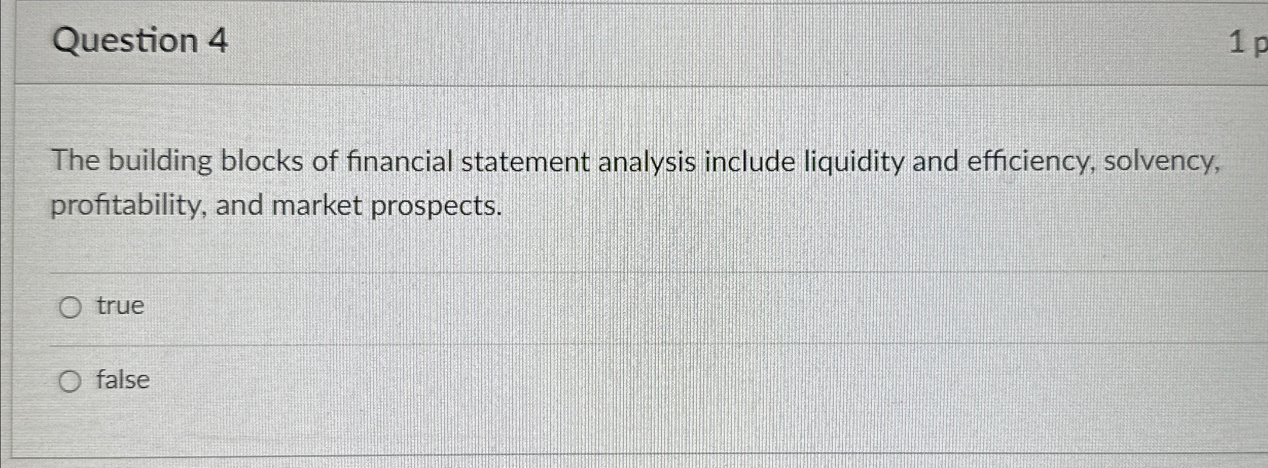 Question 4 The building blocks of financial statement analysis include liquidity and