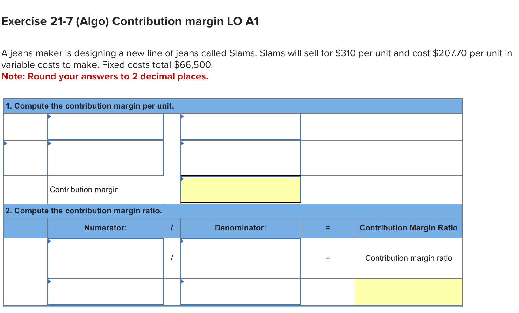 Exercise 21-7 (Algo) Contribution margin LO A1 A jeans maker is designing