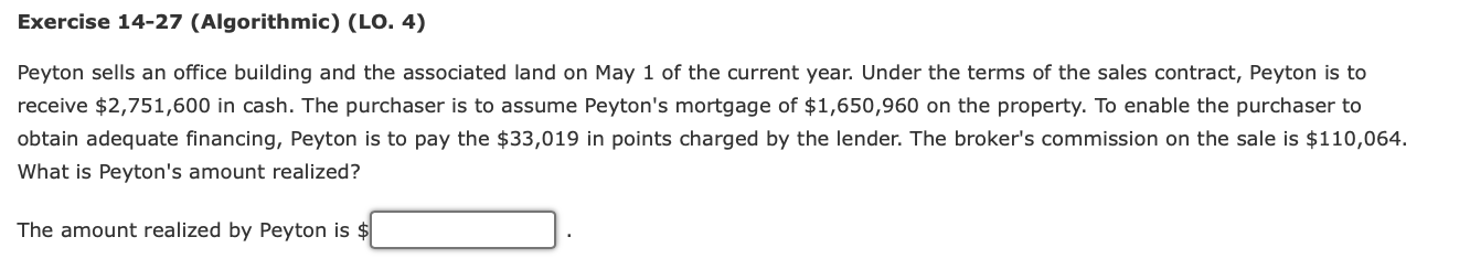 Exercise 14-27 (Algorithmic) (LO. 4) Peyton sells an office building and the