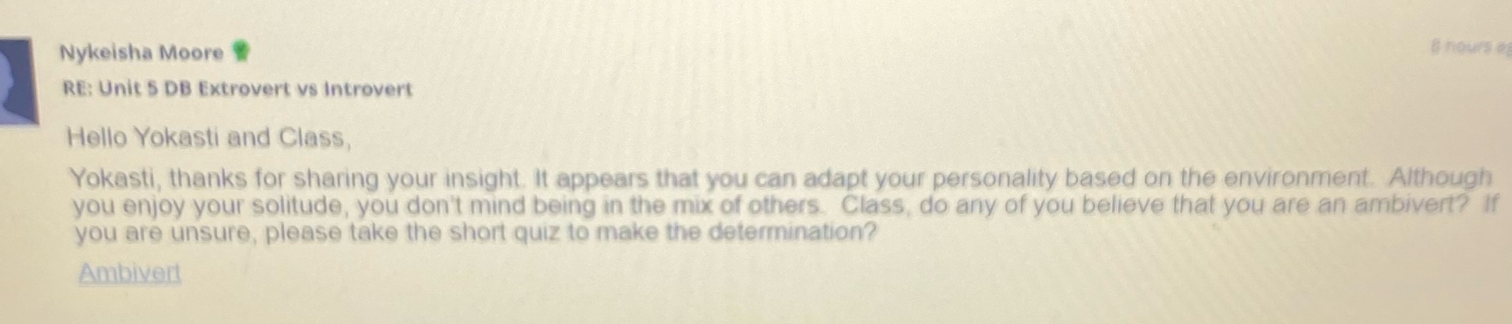 Nykeisha Moore RE: Unit 5 DB Extrovert vs Introvert Hello Yokasti and