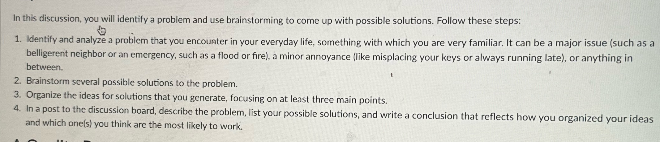 In this discussion, you will identify a problem and use brainstorming to