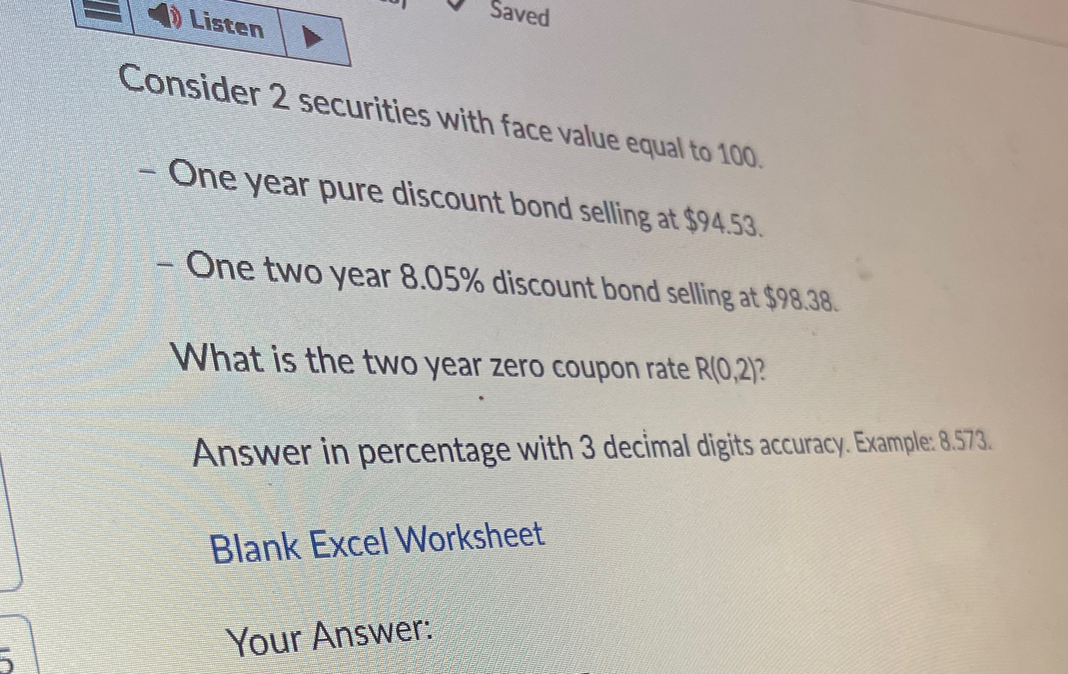 Listen Saved Consider 2 securities with face value equal to 100. One