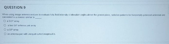 QUESTION 9 When using image antenna analysis to evaluate total field intersity