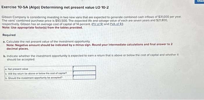 Exercise 10-5A (Algo) Determining net present value LO 10-2 Gibson Company is