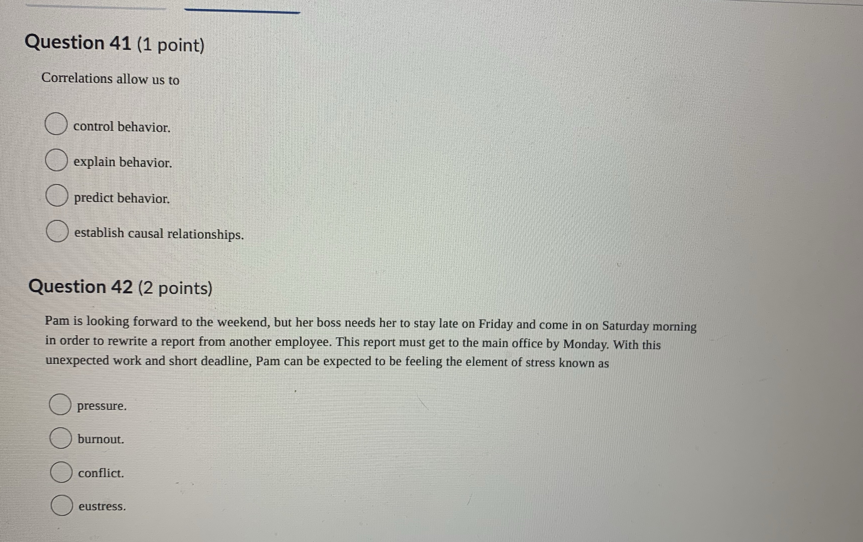 Question 41 (1 point) Correlations allow us to control behavior. explain behavior.