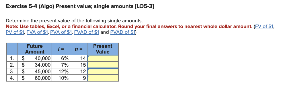 Exercise 5-4 (Algo) Present value; single amounts [LO5-3] Determine the present value