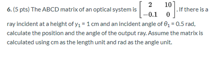 6. (5 pts) The ABCD matrix of an optical system is 2