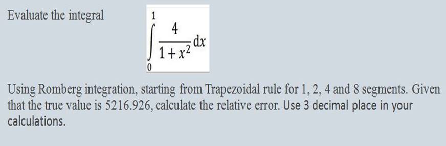Evaluate the integral 1 4 dx 1+x Using Romberg integration, starting from