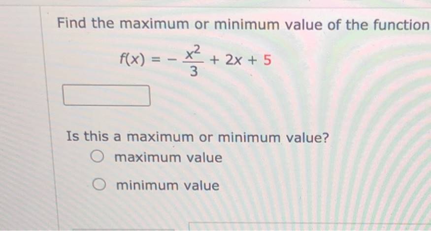 Find the maximum or minimum value of the function f(x) = +