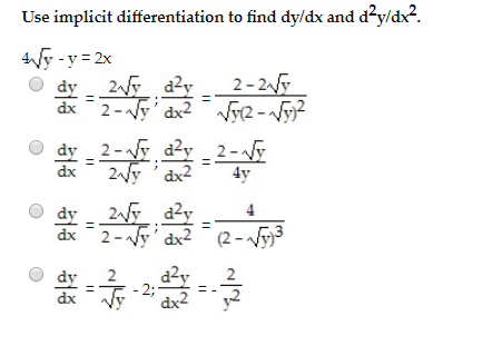 Use implicit differentiation to find dy/dx and dy/dx. 4y-y=2x dy 2y dy