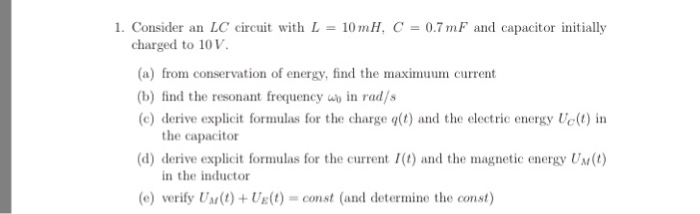 1. Consider an LC circuit with L = 10 mH, C =