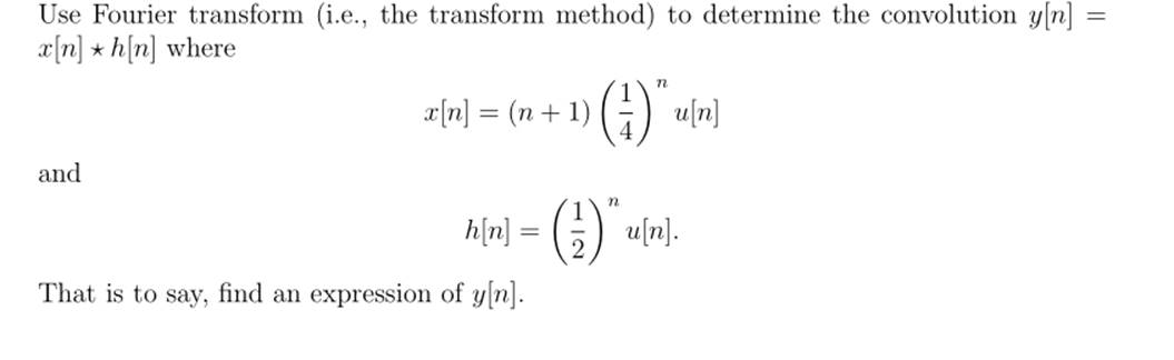 Use Fourier transform (i.e., the transform method) to determine the convolution y[n]