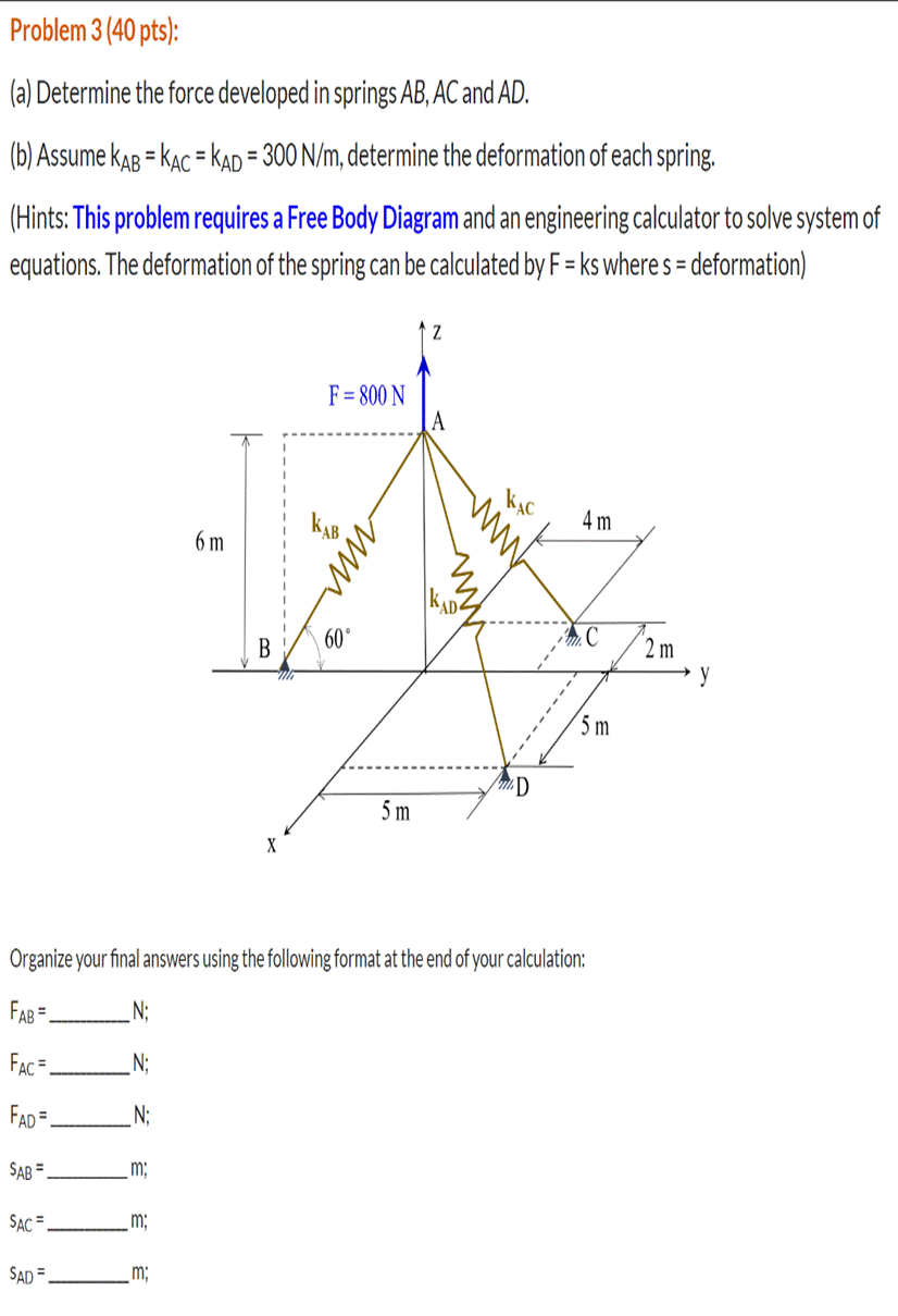 Problem 3 (40 pts): (a) Determine the force developed in springs AB,