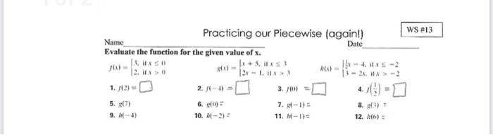Name Practicing our Piecewise (again!) Evaluate the function for the given value