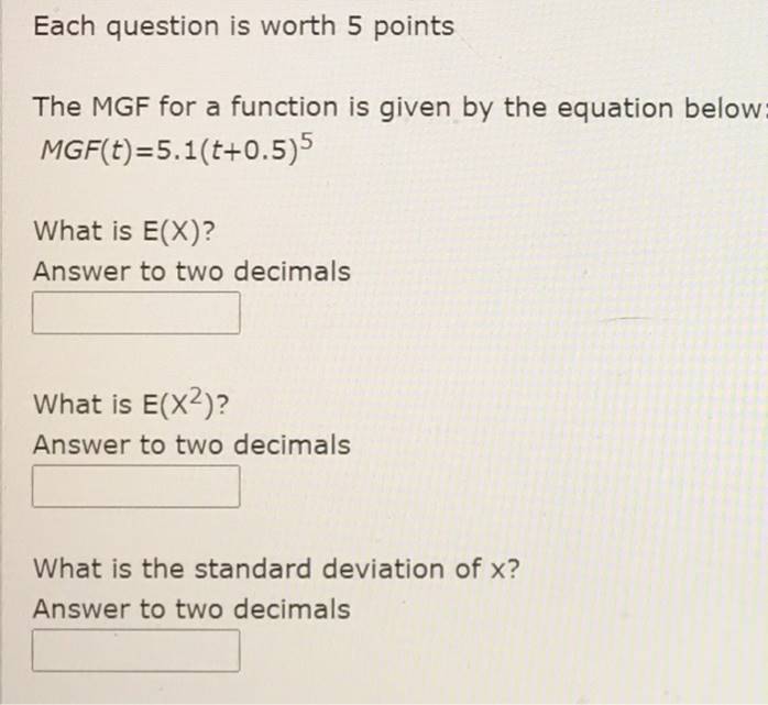 Each question is worth 5 points The MGF for a function is