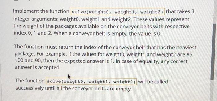 Implement the function solve (weight0, weightl, weight2) that takes 3 integer arguments: