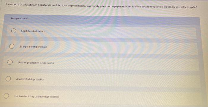 A method that allocates an equal portion of the total depreciation for