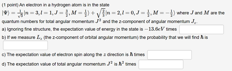 (1 point) An electron in a hydrogen atom is in the state