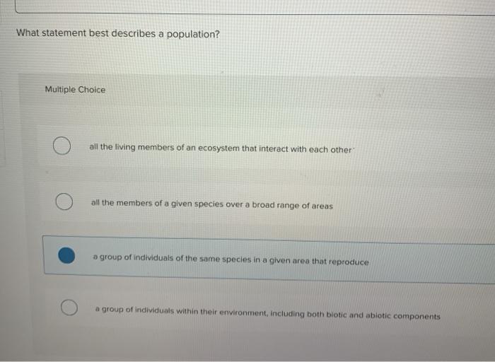 What statement best describes a population? Multiple Choice all the living members