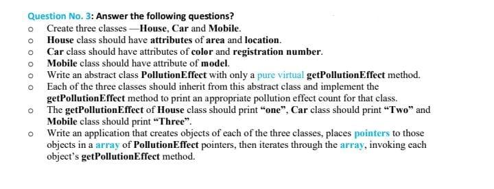 Question No. 3: Answer the following questions? Create three classes-House, Car and