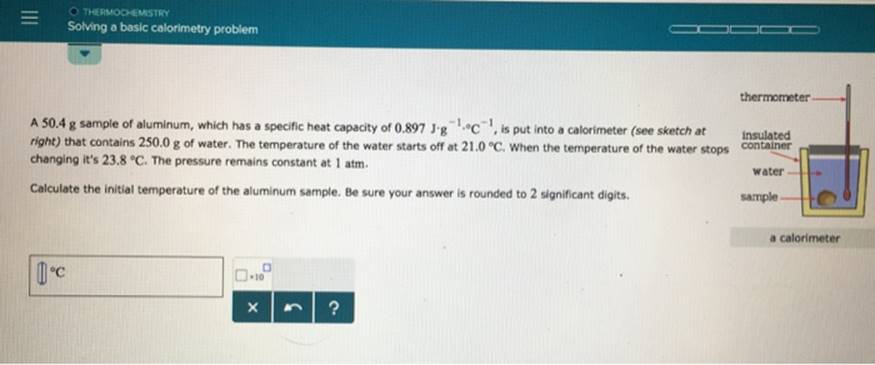 = O THERMOCHEMISTRY Solving a basic calorimetry problem thermometer A 50.4 g