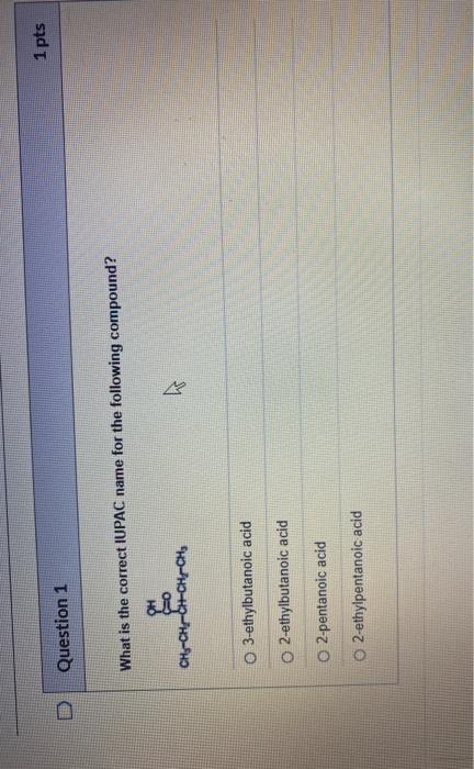 D Question 1 What is the correct IUPAC name for the following