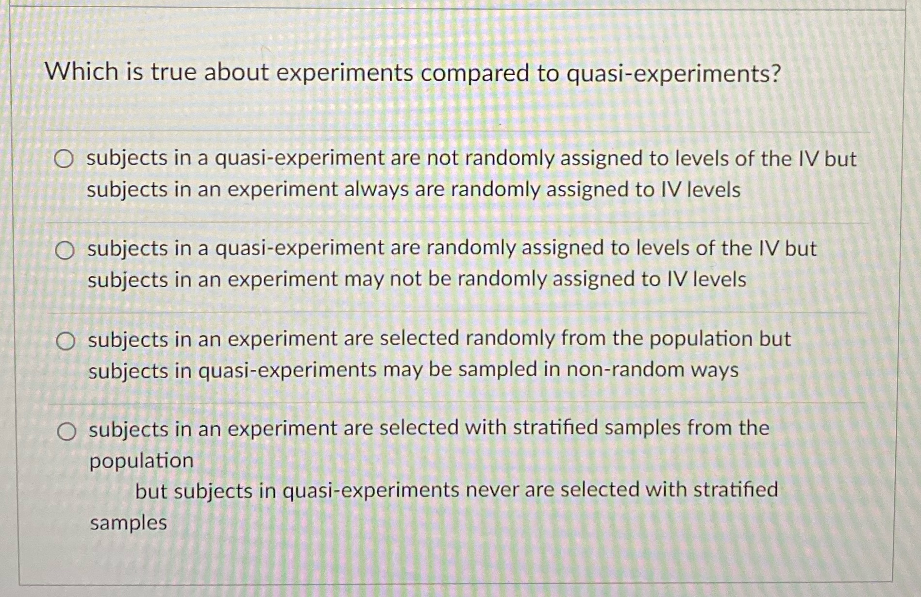 Which is true about experiments compared to quasi-experiments? O subjects in a