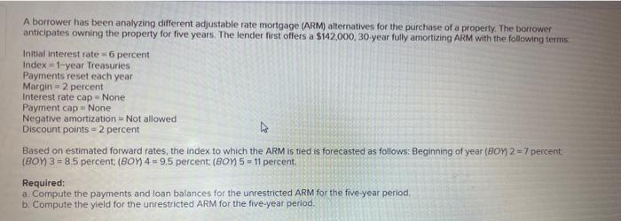 A borrower has been analyzing different adjustable rate mortgage (ARM) alternatives for