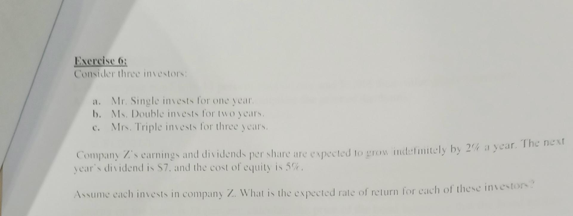 Exercise 6: Consider three investors: a. Mr. Single invests for one year.