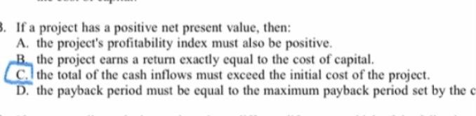 3. If a project has a positive net present value, then: A.