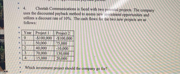 4. Cheetah Communications is faced with two potential projects. The company uses