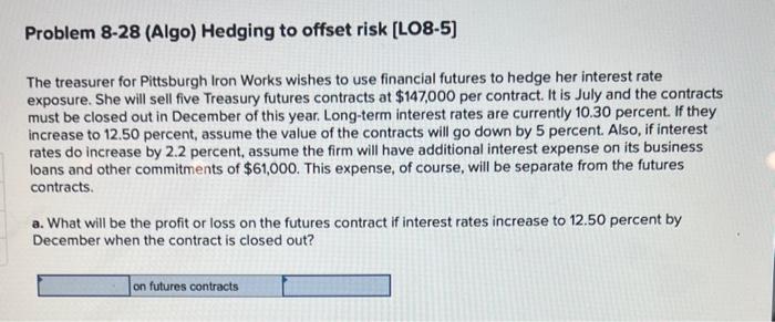 Problem 8-28 (Algo) Hedging to offset risk [LO8-5] The treasurer for Pittsburgh