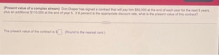(Present value of a complex stream) Don Draper has signed a contract