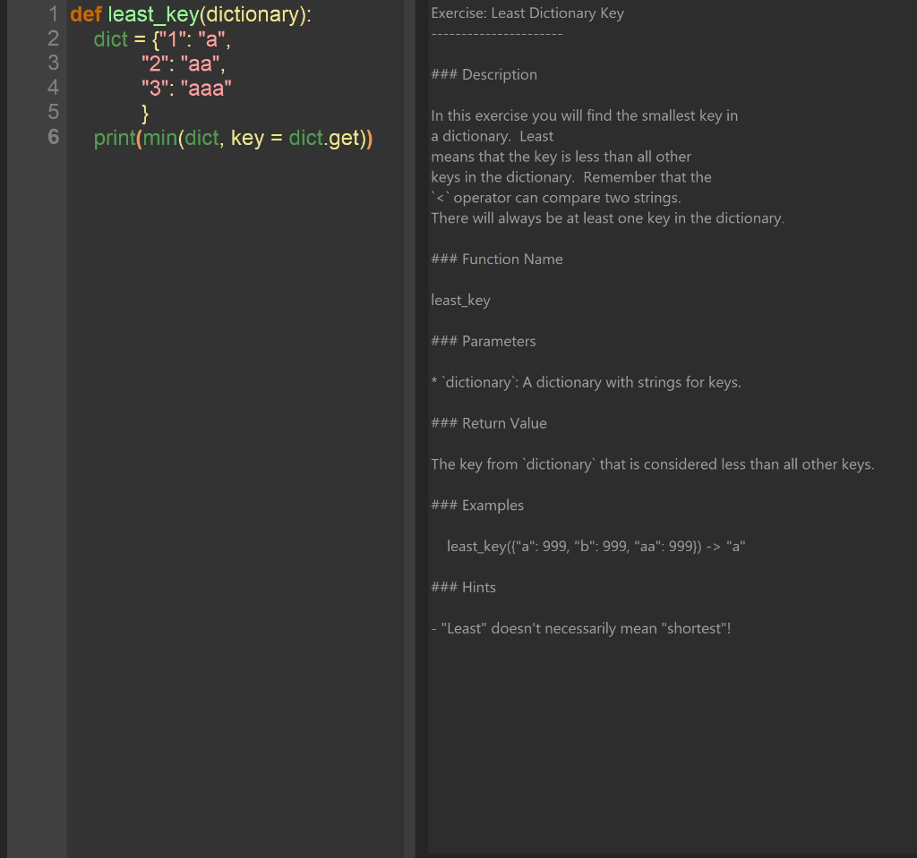1 def least_key(dictionary): 123456 dict = {"1": "a", "2": "aa", "3": "aaa"