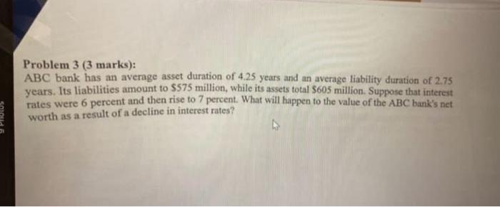 9PROLUS Problem 3 (3 marks): ABC bank has an average asset duration