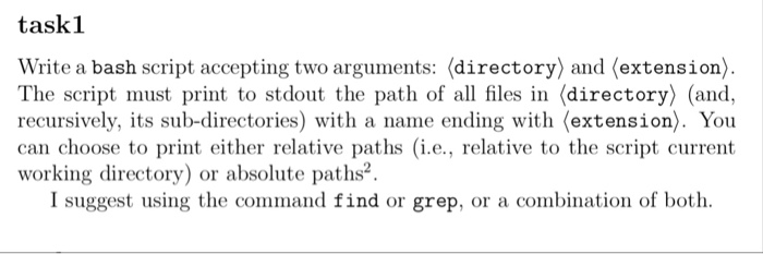 task1 Write a bash script accepting two arguments: (directory) and (extension). The