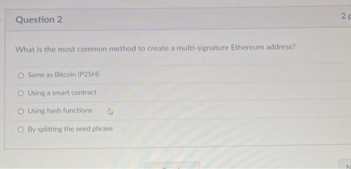Question 2 What is the most common method to create a multi-signature