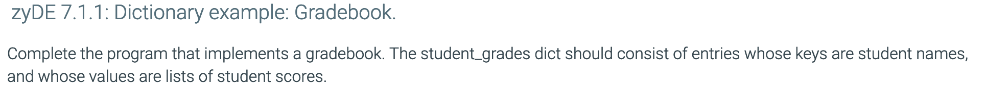 zyDE 7.1.1: Dictionary example: Gradebook. Complete the program that implements a gradebook.