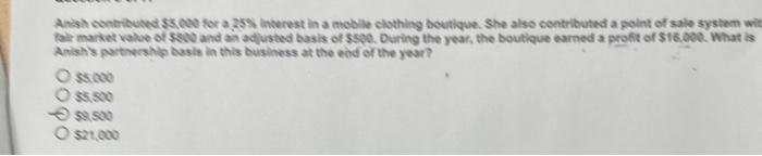 Anish contributed $5,000 for a 25% interest in a mobile clothing boutique.