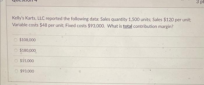 Kelly's Karts, LLC reported the following data: Sales quantity 1,500 units; Sales