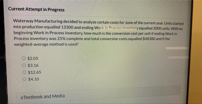 Current Attempt in Progress Waterway Manufacturing decided to analyze certain costs for