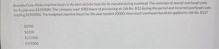 Bramble Corp. thinks machine hours is the best activity base for its