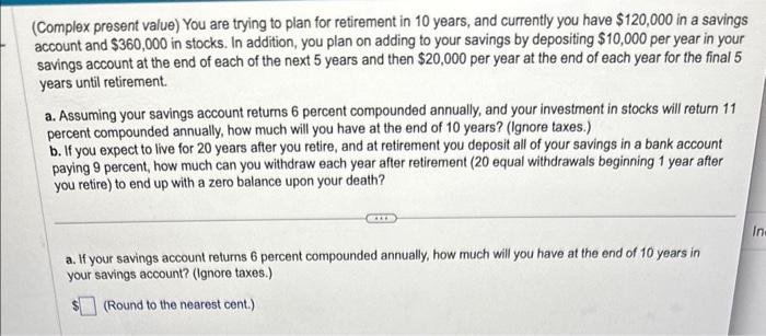 (Complex present value) You are trying to plan for retirement in 10